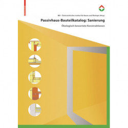 Passivhaus-Bauteilkatalog: Sanierung: Okologisch bewertete Konstruktionen fur den Sanierungseinsatz