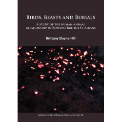 Birds, Beasts and Burials: A study of the human-animal relationship in Romano-British St. Albans