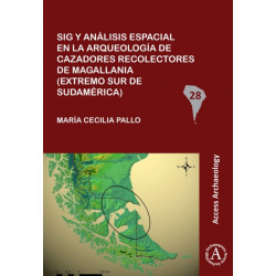 Sig y analisis espacial en la arqueologia de cazadores recolectores de Magallania (extremo sur de Sudamerica)