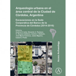 Arqueologia urbana en el area central de la Ciudad de Cordoba, Argentina: Excavaciones en la Sede Corporativa del Banco de la Provincia de Cordoba (2014-2016)