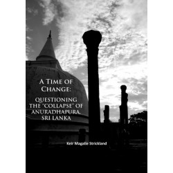 A Time of Change: Questioning the “Collapse” of Anuradhapura, Sri Lanka