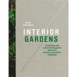 Interior Gardens: Designing and Constructing Green Spaces in Private and Public Buildings