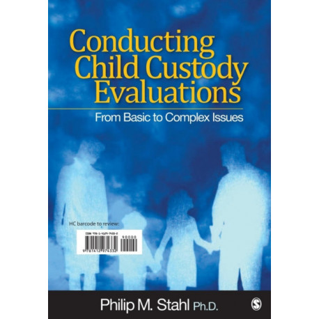 Conducting Child Custody Evaluations: From Basic to Complex Issues