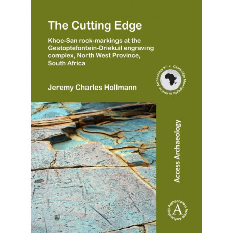 The Cutting Edge: Khoe-San rock-markings at the Gestoptefontein-Driekuil engraving complex, North West Province, South Africa