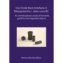 Iron Oxide Rock Artefacts in Mesopotamia c. 2600-1200 BC: An interdisciplinary study of hematite, goethite and magnetite objects