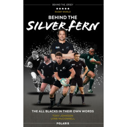 Behind the Silver Fern: The All Blacks in their Own Words