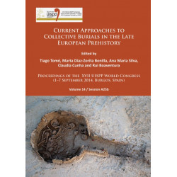 Current Approaches to Collective Burials in the Late European Prehistory: Proceedings of the XVII UISPP World Congress (1–7 September 2014, Burgos, Spain) Volume 14/Session A25b