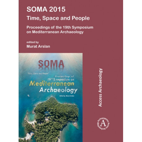 SOMA 2015: Time, Space and People: Proceedings of the 19th Symposium on Mediterranean Archaeology