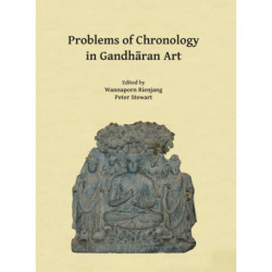 Problems of Chronology in Gandharan Art: Proceedings of the First International Workshop of the Gandhara Connections Project, University of Oxford, 23rd-24th March, 2017