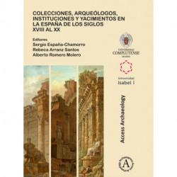 Colecciones, arqueologos, instituciones y yacimientos en la Espana de los siglos XVIII al XX