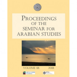 Proceedings of the Seminar for Arabian Studies Volume 48 2018: Papers from the fifty-first meeting of the Seminar for Arabian Studies held at the British Museum, London, 4th to 6th August 2017