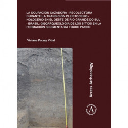 La ocupacion cazadora-recolectora durante la transicion Pleistoceno-Holoceno en el oeste de Rio Grande do Sul - Brasil: geoarqueologia de los sitios en la formacion sedimentaria Touro Passo