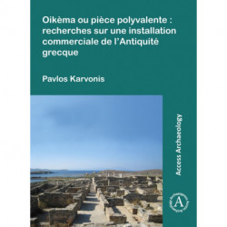 Oikema ou piece polyvalente: recherches sur une installation commerciale de l’Antiquite grecque