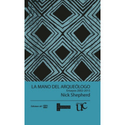 La mano del arqueologo: Ensayos 2002-2015