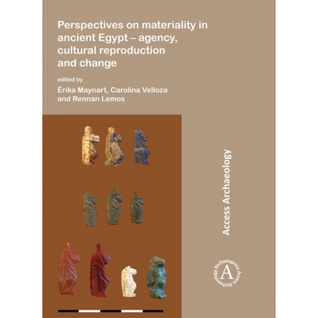 Perspectives on materiality in ancient Egypt: Agency, Cultural Reproduction and Change