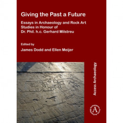 Giving the Past a Future: Essays in Archaeology and Rock Art Studies in Honour of Dr. Phil. h.c. Gerhard Milstreu