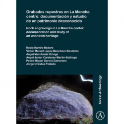 Grabados rupestres en La Mancha centro: documentacion y estudio de un patrimonio desconocido: Rock engravings in La Mancha center: documentation and study of an unknown heritage