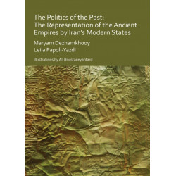 The Politics of the Past: The Representation of the Ancient Empires by Iran’s Modern States