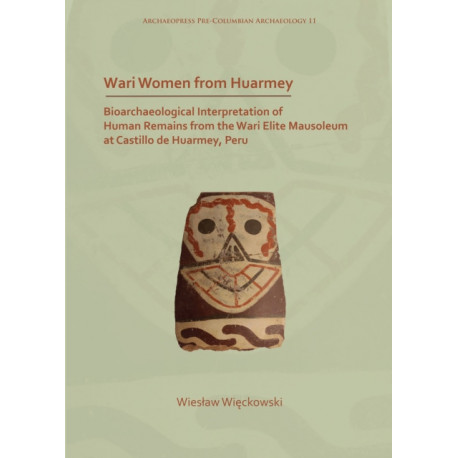 Wari Women from Huarmey: Bioarchaeological Interpretation of Human Remains from the Wari Elite Mausoleum at Castillo de Huarmey, Peru