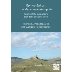 Ephyra-Epirus: The Mycenaean Acropolis: Results of the Excavations 1975-1986 and 2007-2008