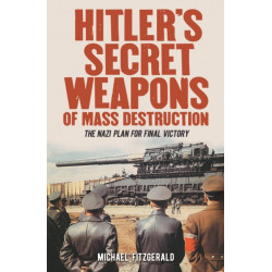 Hitler's Secret Weapons of Mass Destruction: The Nazi Plan for Final Victory