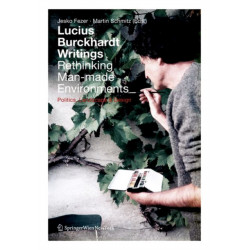 Lucius Burckhardt Writings. Rethinking Man-made Environments: Politics, Landscape & Design