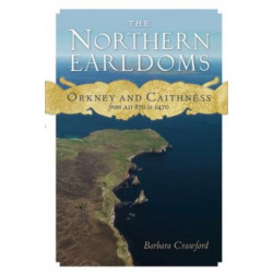 The Northern Earldoms: Orkney and Caithness from AD 870 to 1470