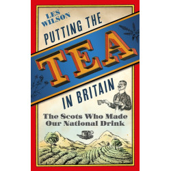 Putting the Tea in Britain: The Scots Who Made Our National Drink