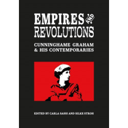 Empires and Revolutions: Cunninghame Graham and His Contemporaries