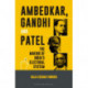 Ambedkar, Gandhi and Patel: The Making of India's Electoral System