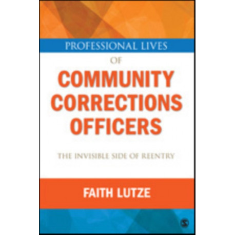 Professional Lives of Community Corrections Officers: The Invisible Side of Reentry