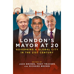 London's Mayor at 20: Governing a Global City  in the 21st Century