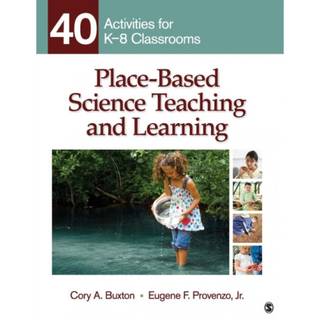 Place-Based Science Teaching and Learning: 40 Activities for K-8 Classrooms