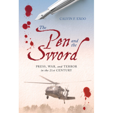 The Pen and the Sword: Press, War, and Terror in the 21st Century