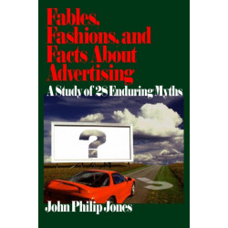 Fables, Fashions, and Facts About Advertising: A Study of 28 Enduring Myths