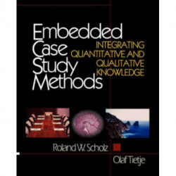 Embedded Case Study Methods: Integrating Quantitative and Qualitative Knowledge
