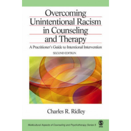 Overcoming Unintentional Racism in Counseling and Therapy: A Practitioner's Guide to Intentional Intervention