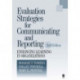 Evaluation Strategies for Communicating and Reporting: Enhancing Learning in Organizations