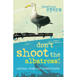 Don't Shoot the Albatross!: Nautical Myths and Superstitions