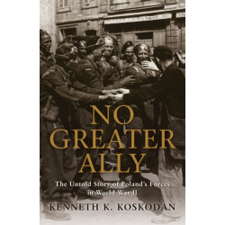No Greater Ally: The Untold Story of Poland’s Forces in World War II