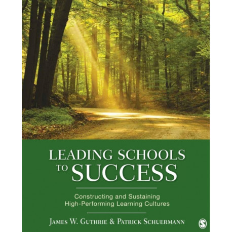 Leading Schools to Success: Constructing and Sustaining High-Performing Learning Cultures