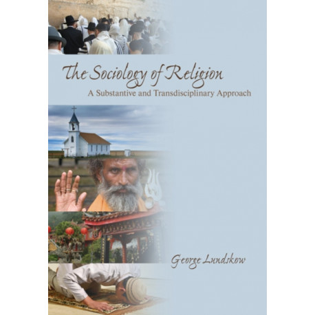 The Sociology of Religion: A Substantive and Transdisciplinary Approach