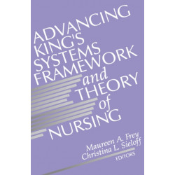 Advancing King's Systems Framework and Theory of Nursing