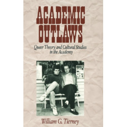 Academic Outlaws: Queer Theory and Cultural Studies in the Academy