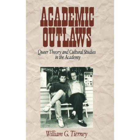 Academic Outlaws: Queer Theory and Cultural Studies in the Academy