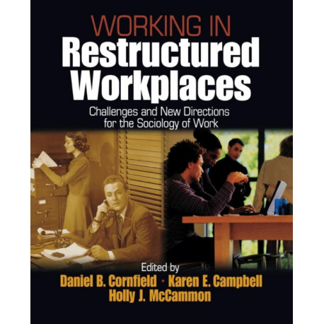 Working in Restructured Workplaces: Challenges and New Directions for the Sociology of Work