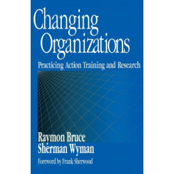 Changing Organizations: Practicing Action Training and Research