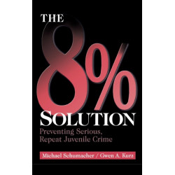 The 8% Solution: Preventing Serious, Repeat Juvenile Crime