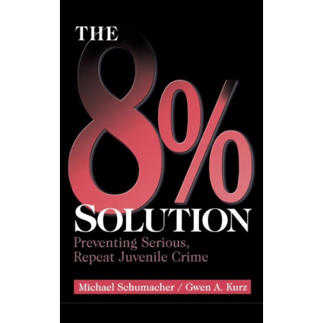 The 8% Solution: Preventing Serious, Repeat Juvenile Crime