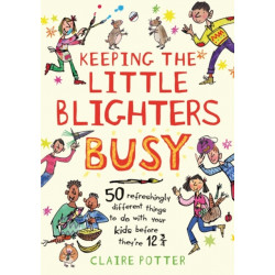 Keeping the Little Blighters Busy: Low-cost, ingenious and fun ideas that adults will enjoy as much as kids!